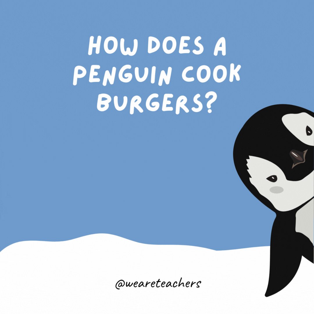 How does a penguin cook burgers? With its flippers. How does a penguin cook burgers?
With its flippers.