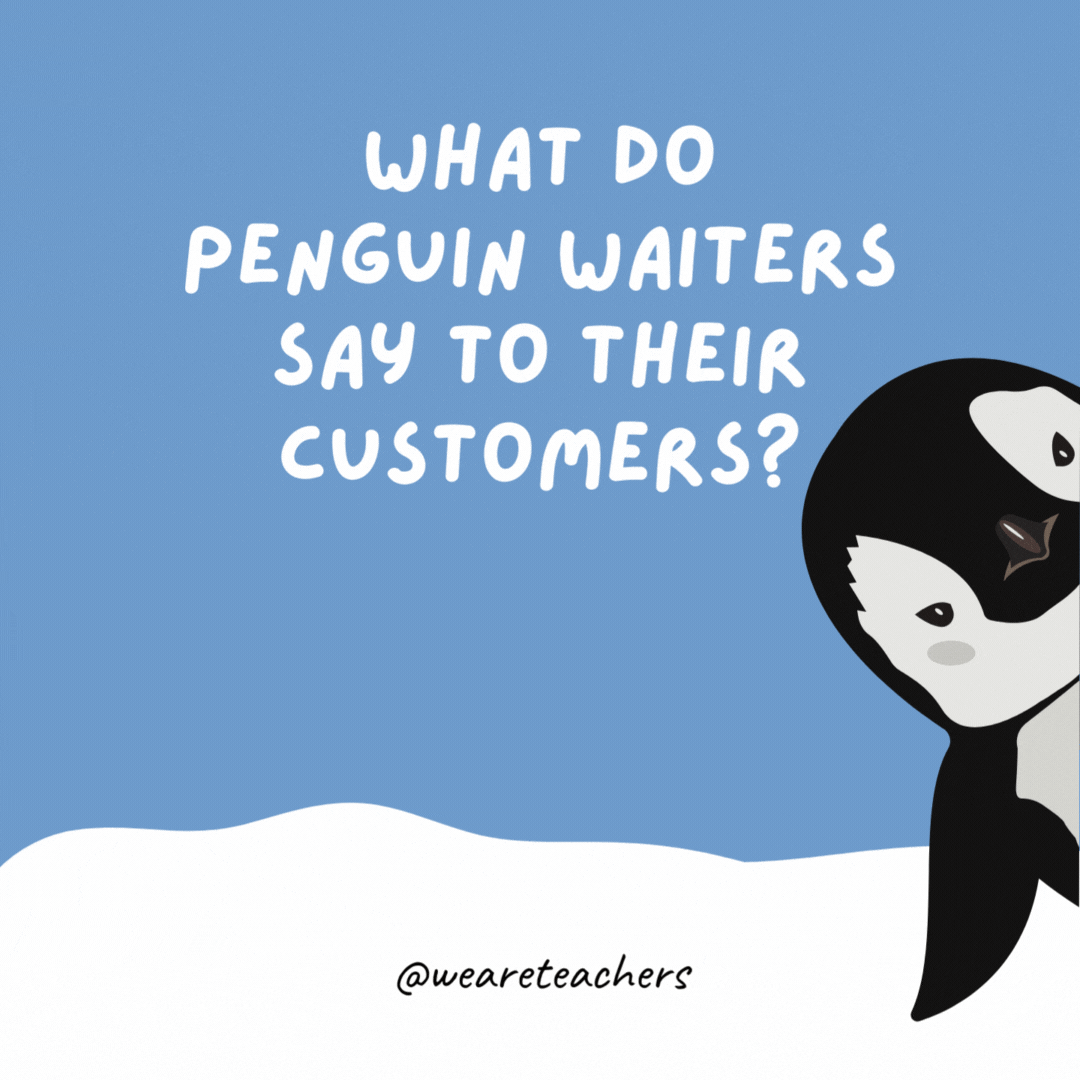 What do penguin waiters say to their customers? “Waddle it be?” What do penguin waiters say to their customers?
"Waddle it be?"