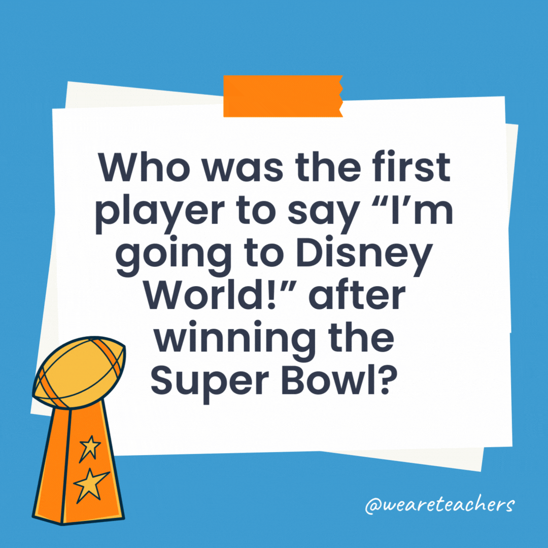 Super Bowl Trivia (14) Who was the first player to say "I'm going to Disney World!" after winning the Super Bowl?
Phil Simms of the New York Giants in Super Bowl XXI.