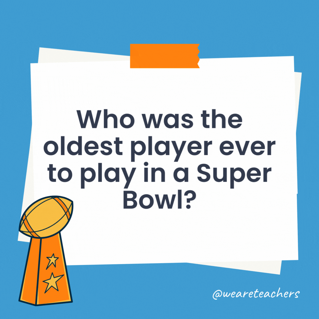 Who was the oldest player ever to play in a Super Bowl? Tom Brady at age 43 in Super Bowl LV. Who was the oldest player ever to play in a Super Bowl?
Tom Brady at age 43 in Super Bowl LV.