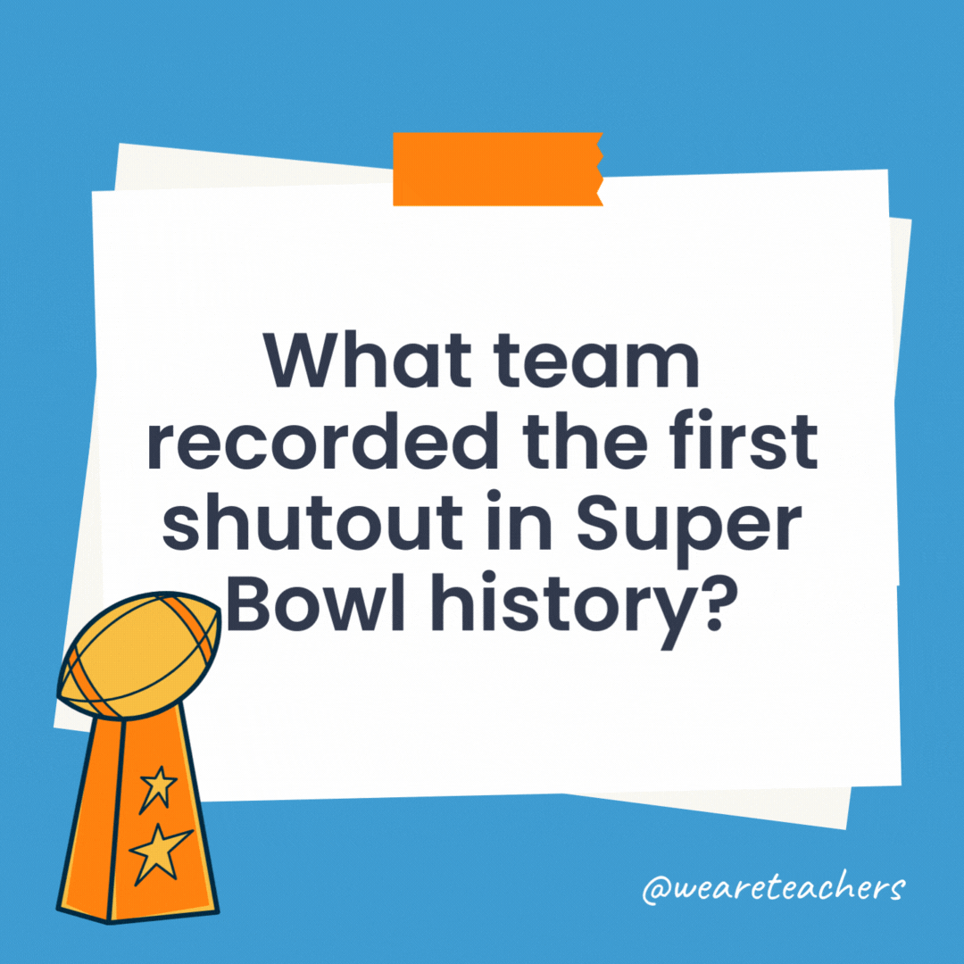 What team recorded the first shutout in Super Bowl history? No game in Super Bowl history has ever ended with a shutout. What team recorded the first shutout in Super Bowl history?
No game in Super Bowl history has ever ended with a shutout.