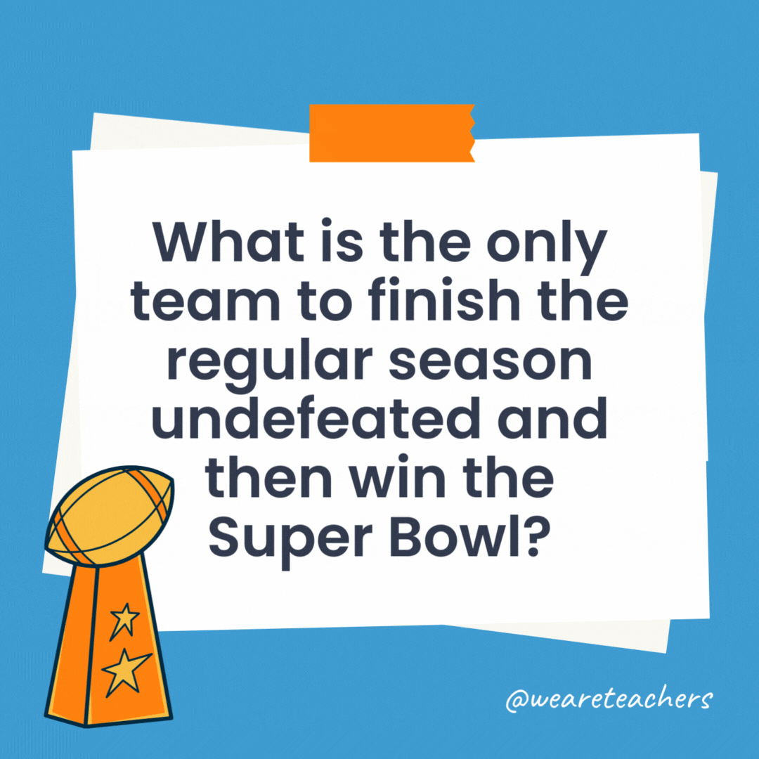 What is the only team to finish the regular season undefeated and then win the Super Bowl? The 1972 Miami Dolphins. What is the only team to finish the regular season undefeated and then win the Super Bowl?
The 1972 Miami Dolphins.