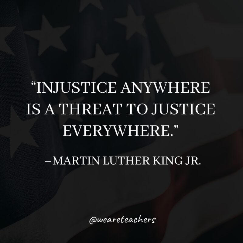 1 Injustice anywhere is a threat to justice everywhere.- martin luther king jr. quotes