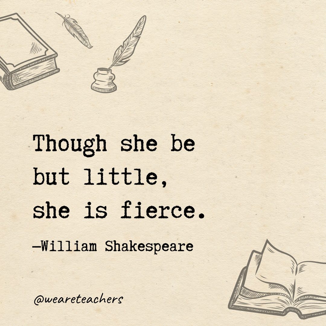 11 Though she be but little, she is fierce.- Shakespeare quotes