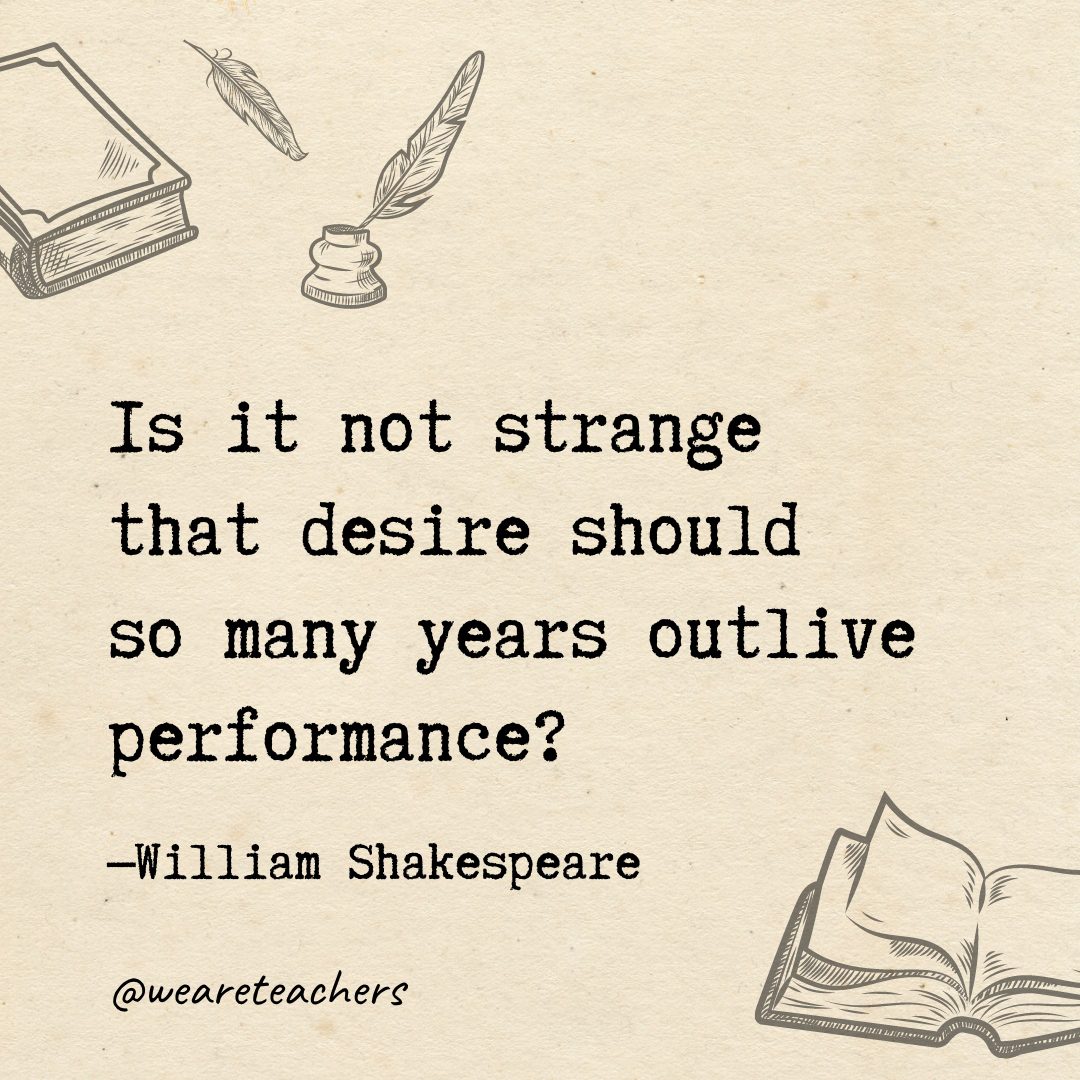 116 Is it not strange that desire should so many years outlive performance?