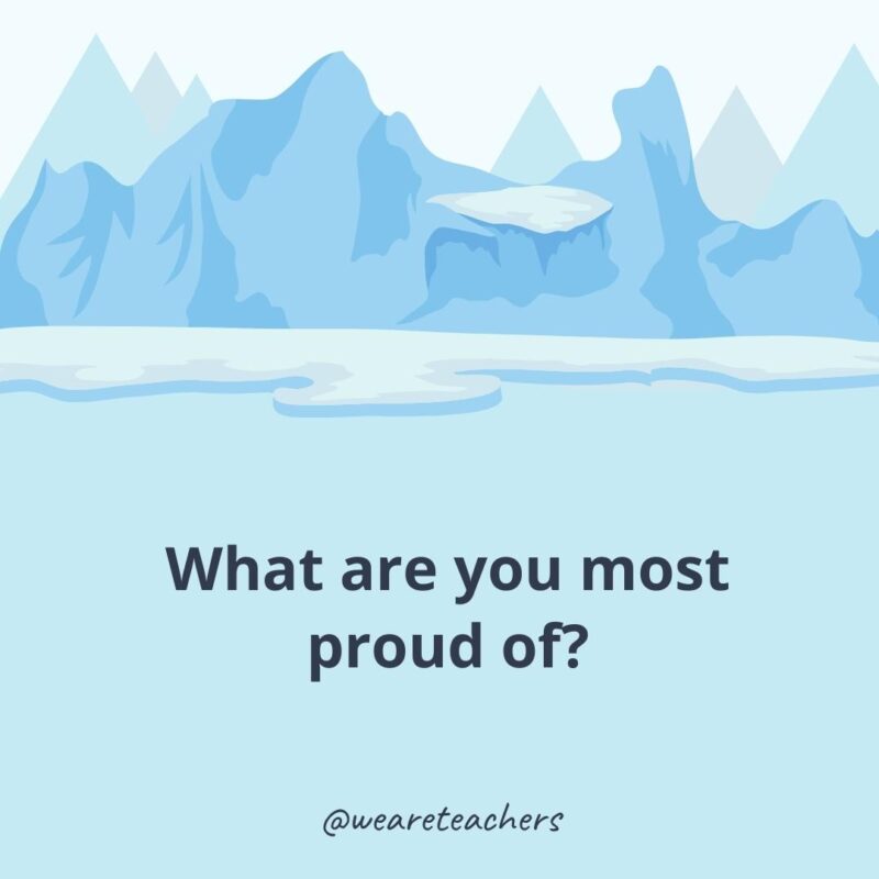 What are you most proud of? What are you most proud of?- ice breaker questions for adults