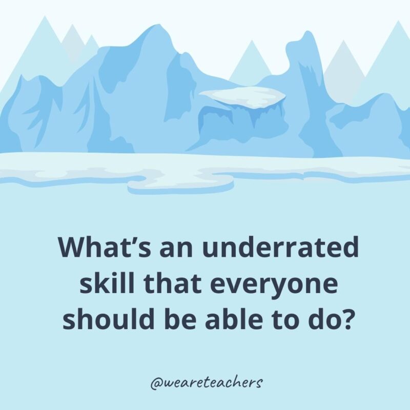 What’s an underrated skill that everyone should be able to do? What’s an underrated skill that everyone should be able to do?