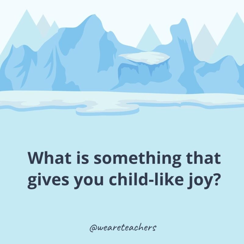 What is something that gives you child-like joy? What is something that gives you child-like joy?- ice breaker questions for adults