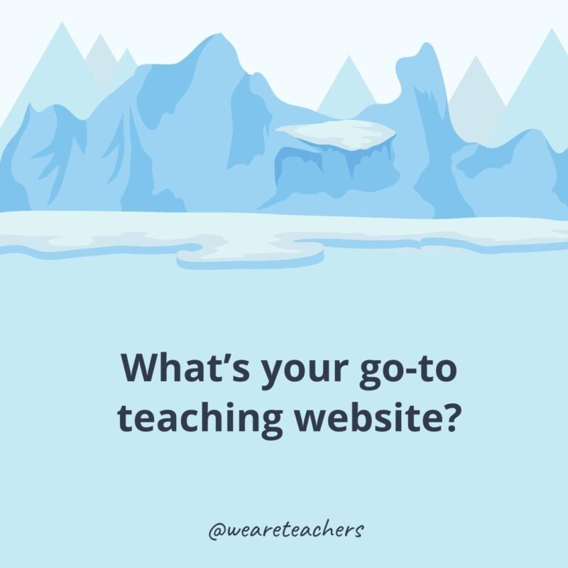 What’s your go-to teaching website? What’s your go-to teaching website?- ice breaker questions for adults