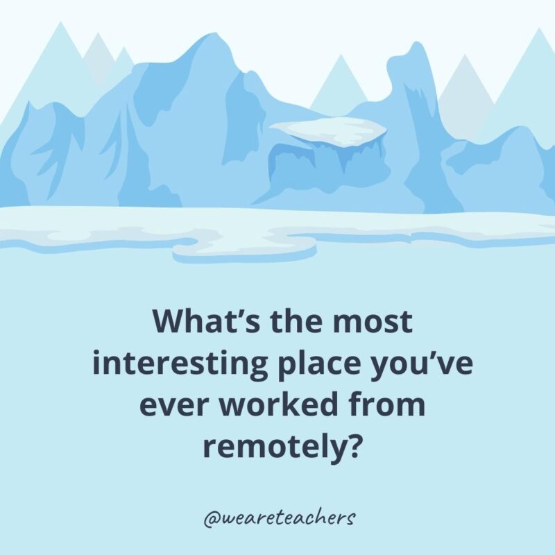 What’s the most interesting place you’ve ever worked from remotely? What’s the most interesting place you’ve ever worked from remotely?