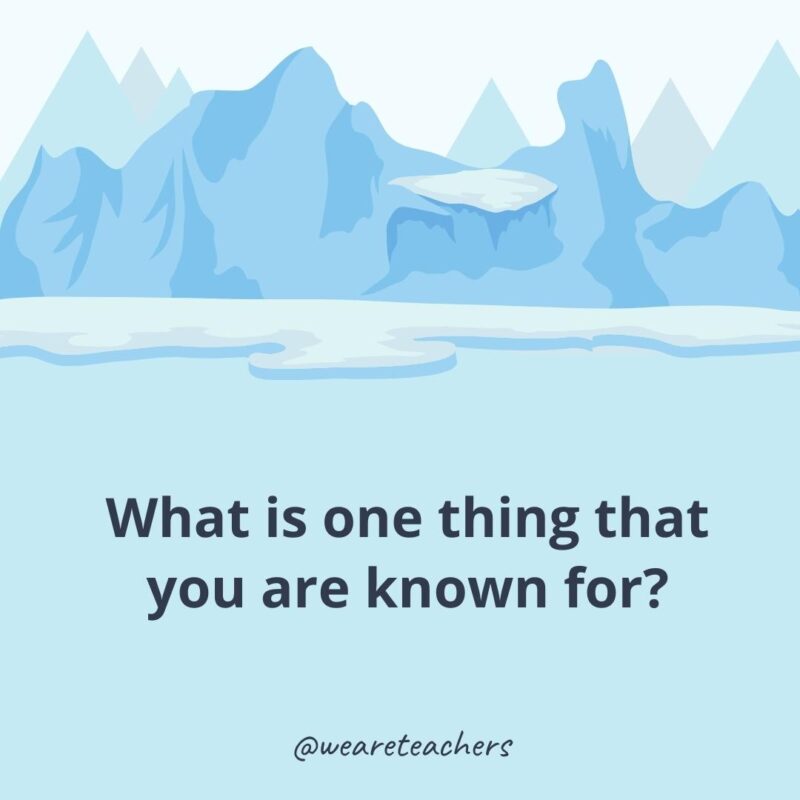 What is one thing that you are known for? What is one thing that you are known for?- ice breaker questions for adults
