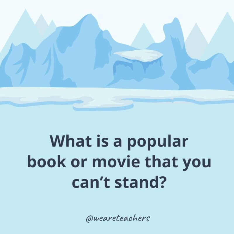 What is a popular book or movie that you can’t stand? What is a popular book or movie that you can’t stand?- ice breaker questions for adults