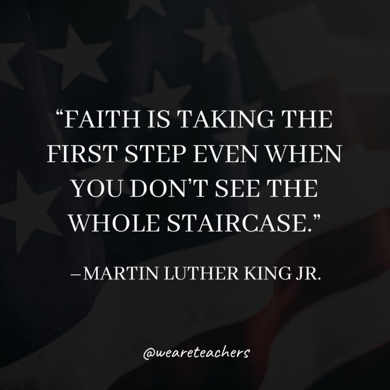 Martin Luther King Quotes Faith is taking the first step even when you don't see the whole staircase.