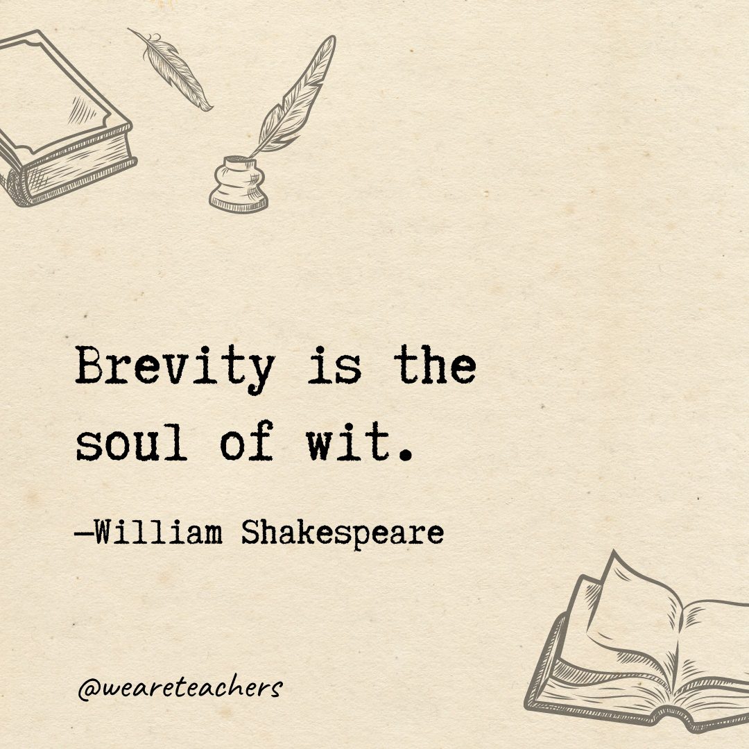 40 Brevity is the soul of wit.- Shakespeare quotes