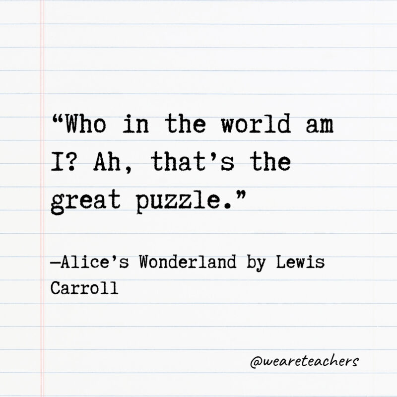 Who in the world am I? Ah, that’s the great puzzle. Who in the world am I? Ah, that’s the great puzzle.