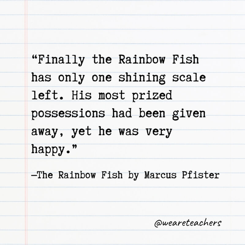 Finally the Rainbow Fish has only one shining scale left. His most prized possessions had been given away, yet he was very happy. Finally the Rainbow Fish has only one shining scale left. His most prized possessions had been given away, yet he was very happy.