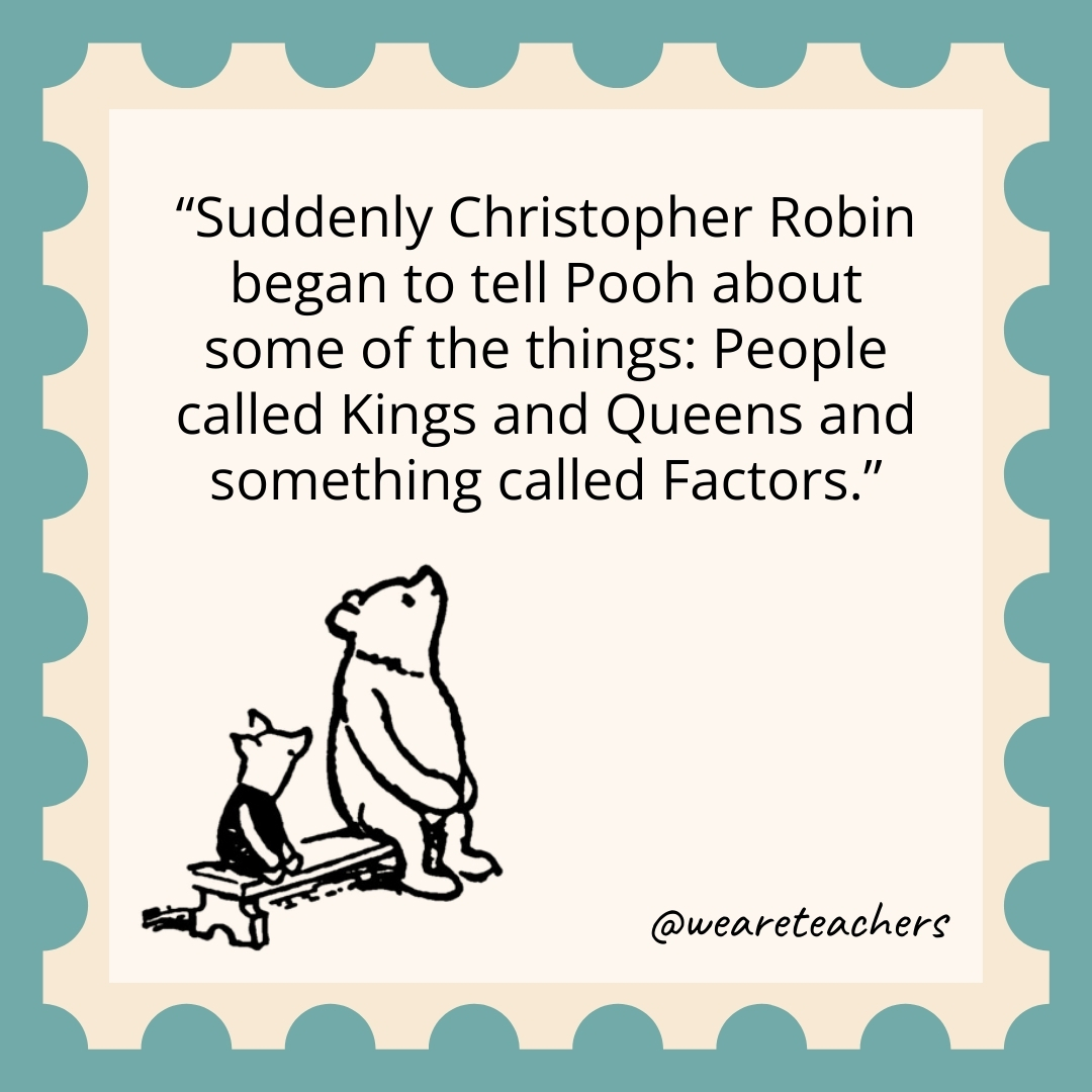 Suddenly Christopher Robin began to tell Pooh about some of the things: People called Kings and Queens and something called Factors. Suddenly Christopher Robin began to tell Pooh about some of the things: People called Kings and Queens and something called Factors.