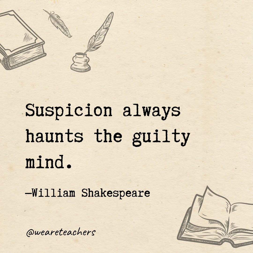 53 Suspicion always haunts the guilty mind.