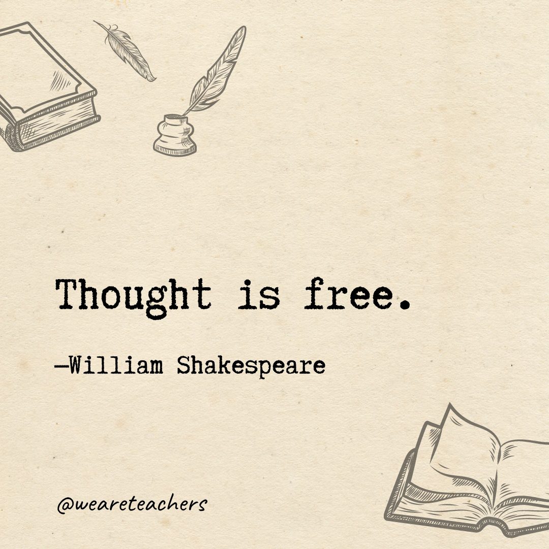 62 Thought is free.- Shakespeare quotes