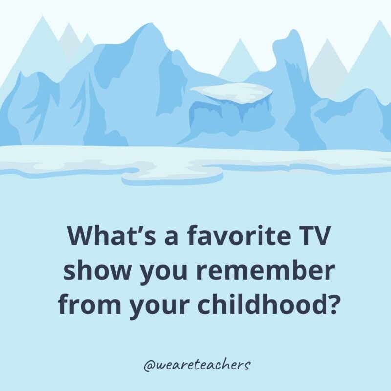 What’s a favorite TV show you remember from your childhood? What’s a favorite TV show you remember from your childhood?- ice breaker questions for adults