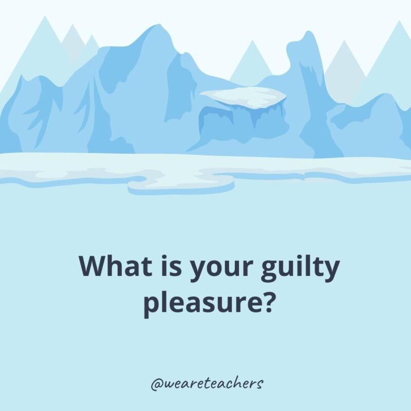What is your guilty pleasure? What is your guilty pleasure?