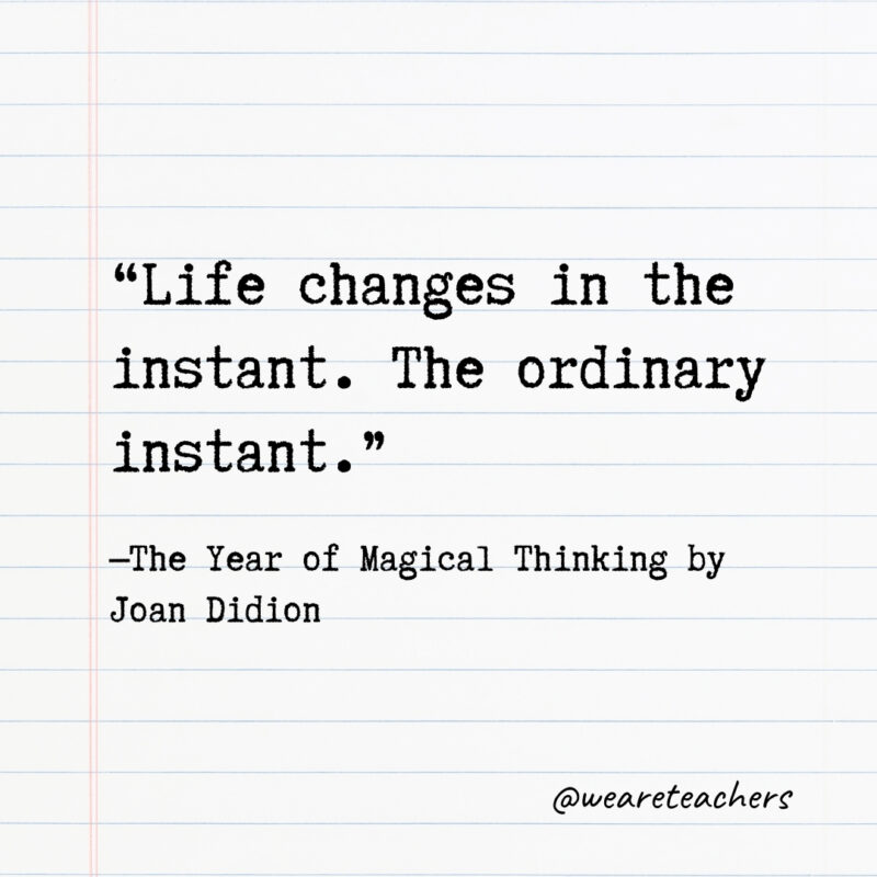 Life changes in the instant. The ordinary instant. Life changes in the instant. The ordinary instant.