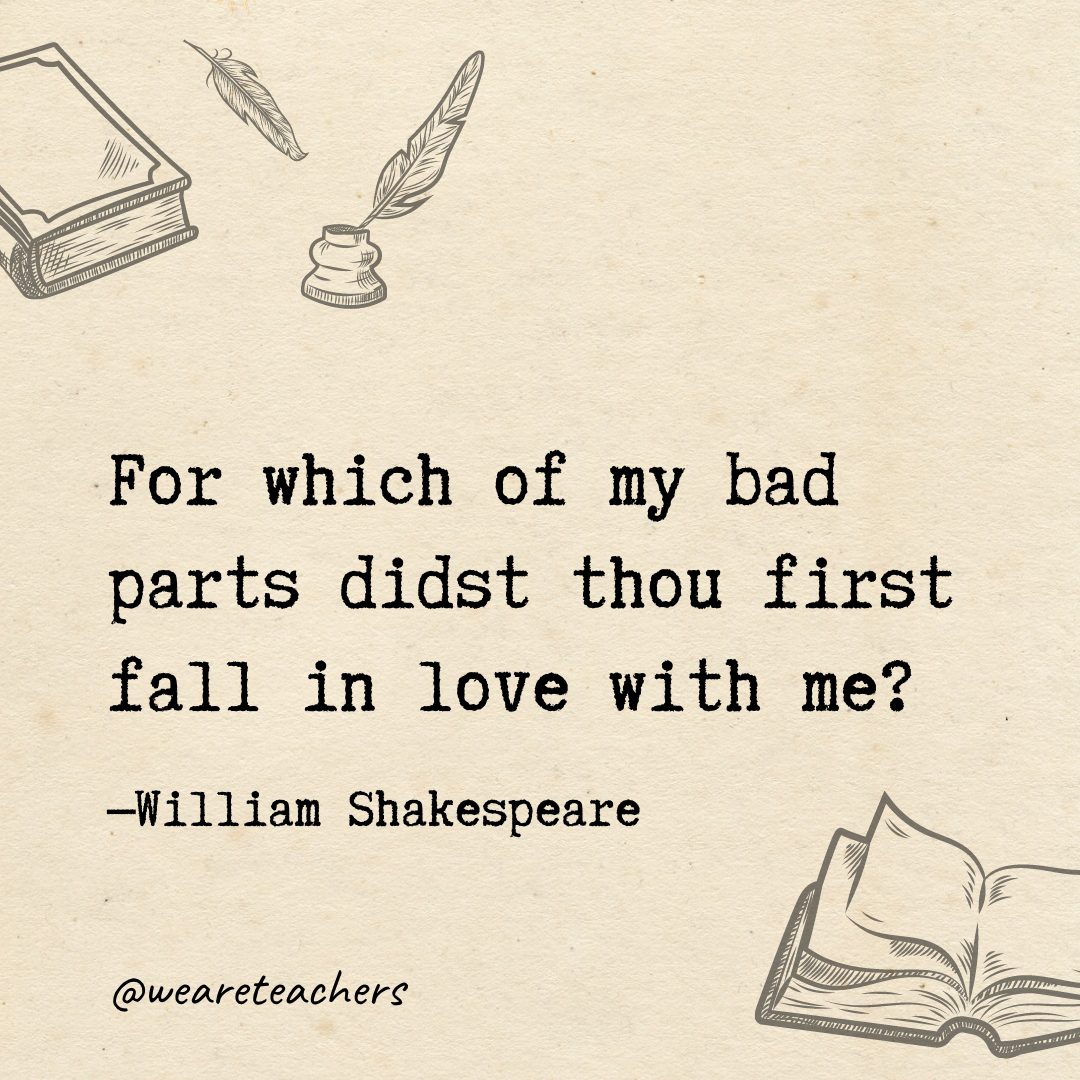 90 For which of my bad parts didst thou first fall in love with me?