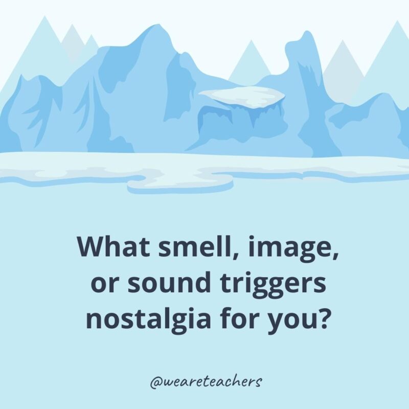 What smell, image, or sound triggers nostalgia for you? What smell, image, or sound triggers nostalgia for you?