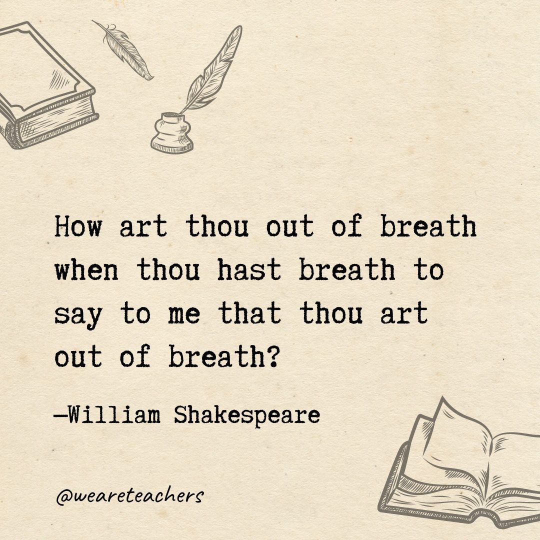 97 How art thou out of breath when thou hast breath to say to me that thou art out of breath?