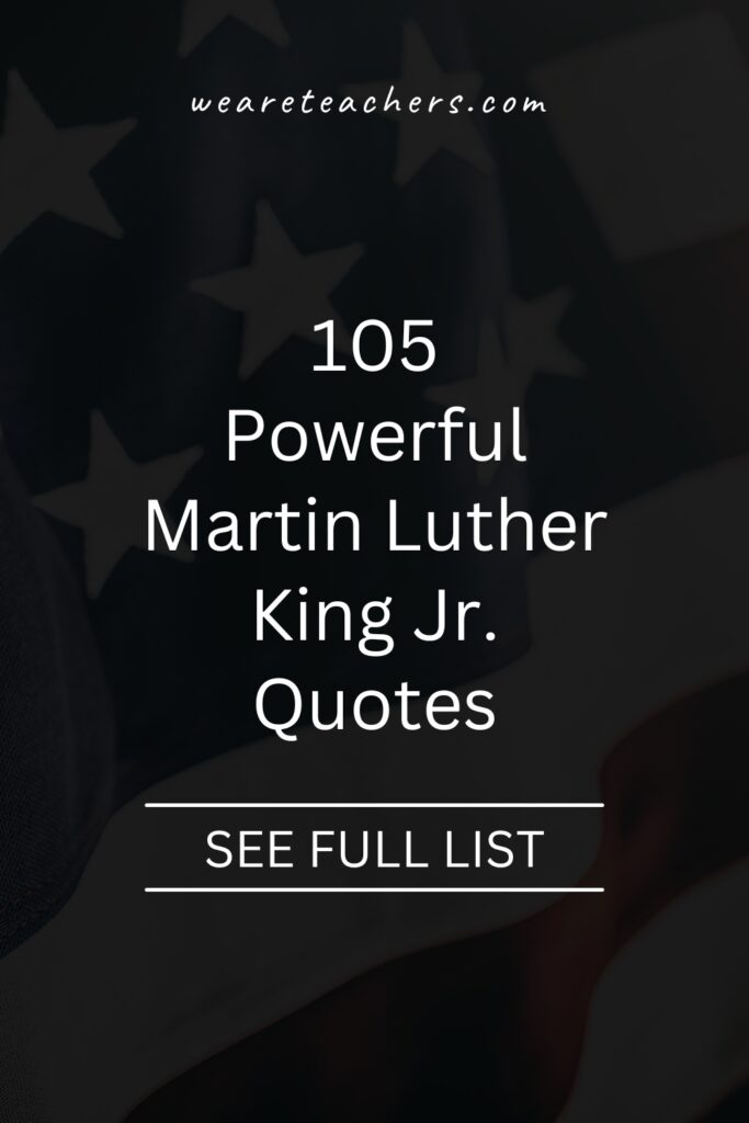 MLK-Jr.-Quotes-1 Every January, we celebrate Martin Luther King Jr. Here are some of our favorite Martin Luther King Jr. quotes to share with your students.