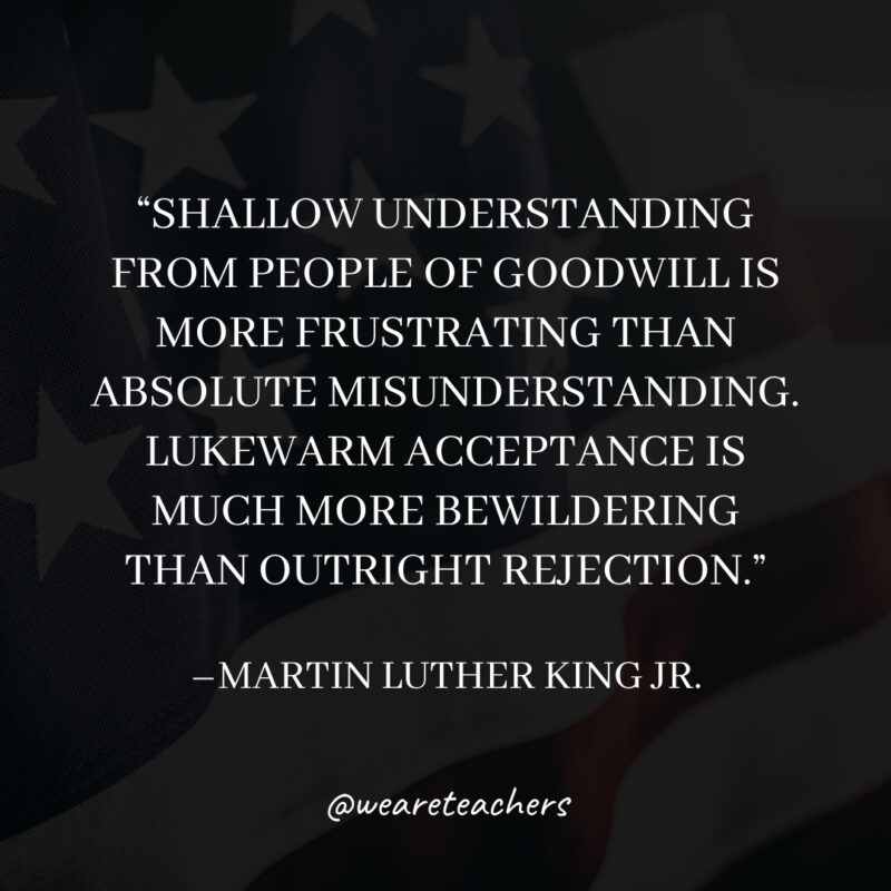 Shallow understanding from people of goodwill is more frustrating than absolute misunderstanding. Lukewarm acceptance is much more bewildering than outright rejection. Shallow understanding from people of goodwill is more frustrating than absolute misunderstanding. Lukewarm acceptance is much more bewildering than outright rejection.