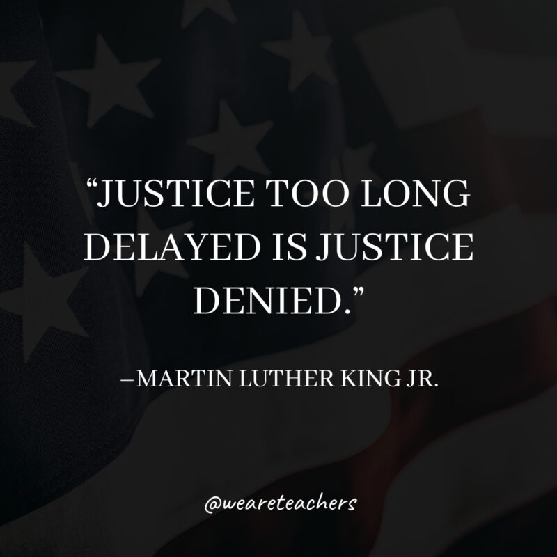 Justice too long delayed is justice denied. Justice too long delayed is justice denied.- martin luther king jr. quotes