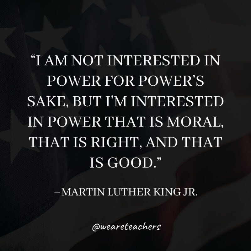 I am not interested in power for power’s sake, but I’m interested in power that is moral, that is right, and that is good. I am not interested in power for power's sake, but I'm interested in power that is moral, that is right, and that is good.