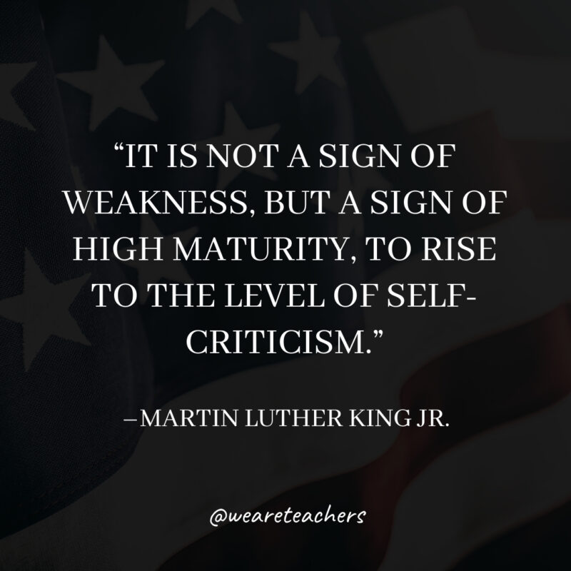 It is not a sign of weakness, but a sign of high maturity, to rise to the level of self-criticism. It is not a sign of weakness, but a sign of high maturity, to rise to the level of self-criticism.