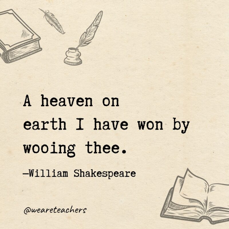 A heaven on earth I have won by wooing thee. A heaven on earth I have won by wooing thee.