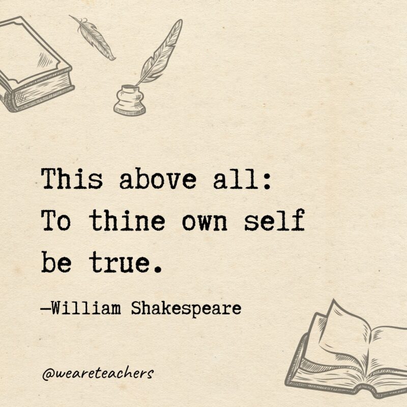 This above all: To thine own self be true. This above all: To thine own self be true.