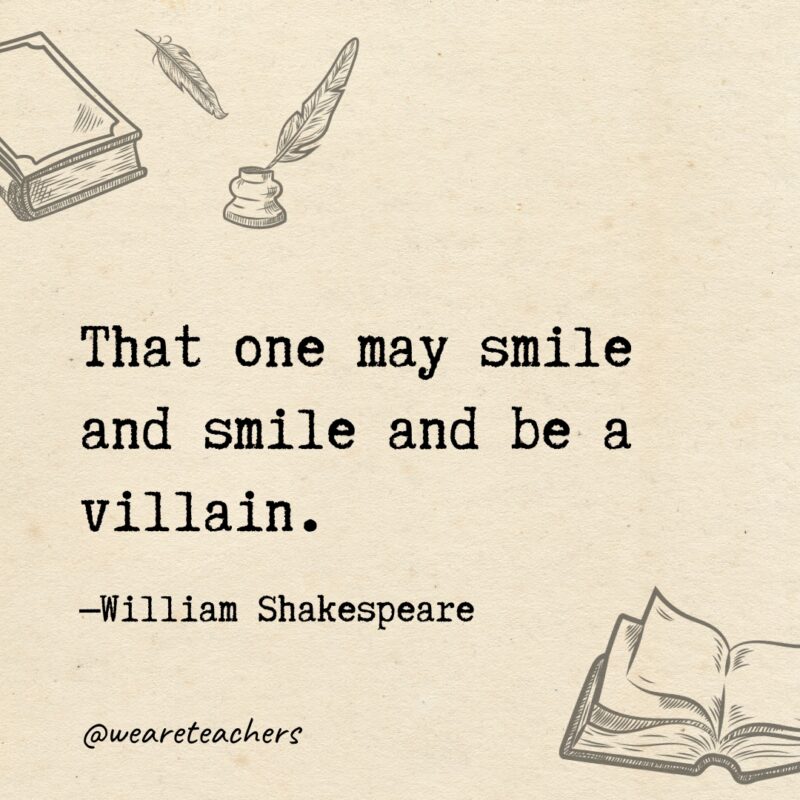 That one may smile and smile and be a villain. That one may smile and smile and be a villain.
